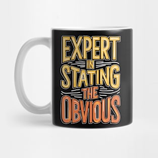 Expert In Stating The Obvious Mug